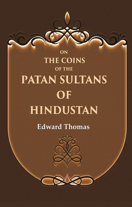 On the Coins of the Patan Sultans of Hindustan - Gyan Books - Swadesiicart