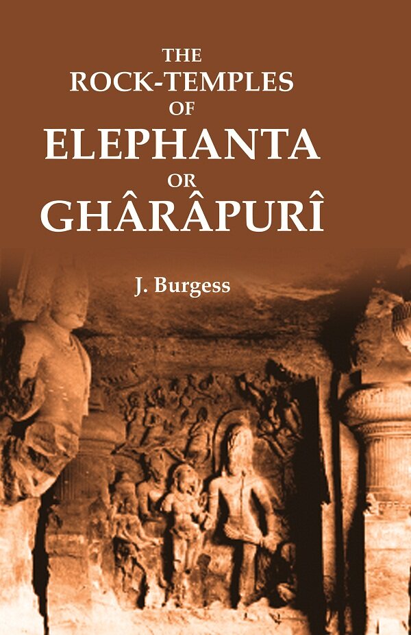 The Rock-Temples of Elephanta or Ghârâpurî - Gyan Books - Swadesiicart