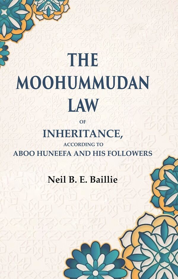 The Moohummudan Law: Of Inheritance, According to Aboo Huneefa and his Followers - Gyan Books - Swadesiicart