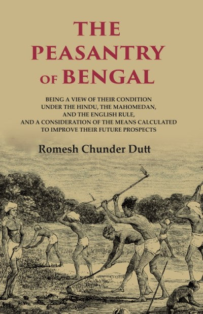 The Peasantry Of Bengal: Being A View Of Their Condition Under The Hindu, The Mahomedan, And The English - Gyan Books - Swadesiicart