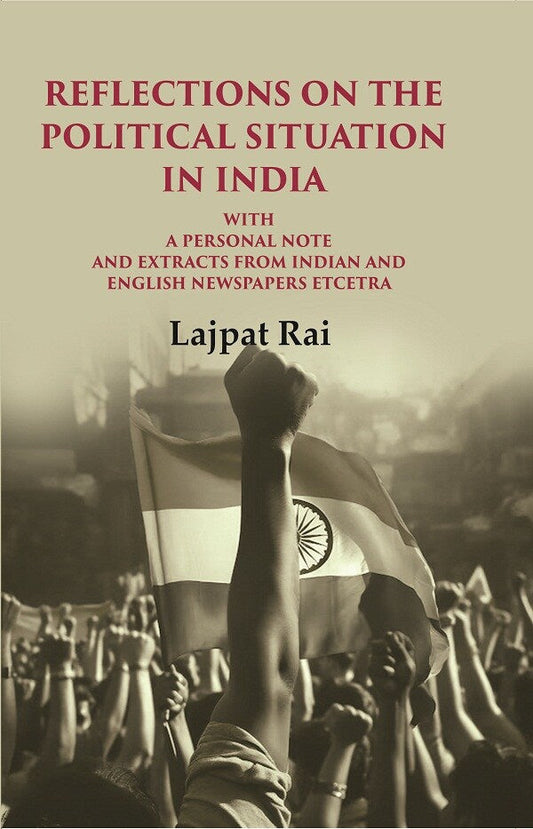 Reflections on the Political Situation in India: With a Personal Note and Extracts from Indian and English Newspapers etcetra - Gyan Books - Swadesiicart