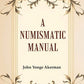 A Numismatic Manual - Gyan Books - Swadesiicart