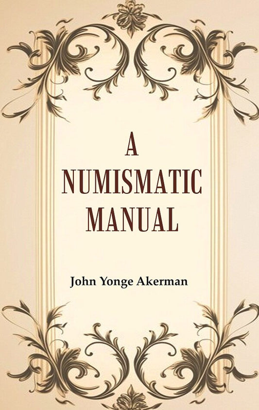 A Numismatic Manual - Gyan Books - Swadesiicart