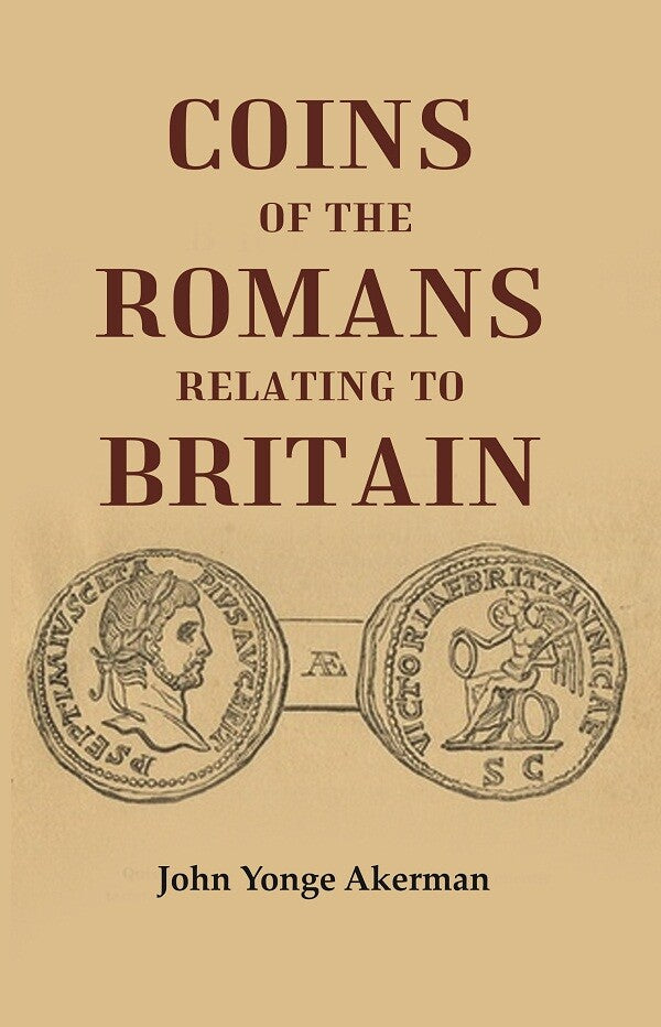 Coins of the Romans Relating to Britain Described and Illustrated - Gyan Books - Swadesiicart