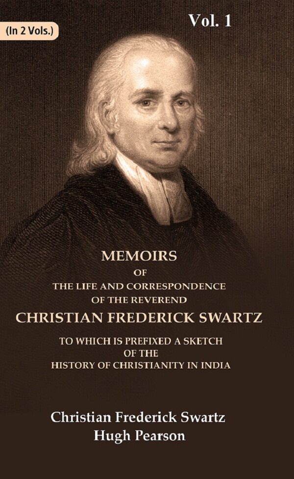 Memoirs Of The Life And Correspondence Of The Reverend Christian Frederick Swartz To Which Is Prefixed A - Gyan Books - Swadesiicart