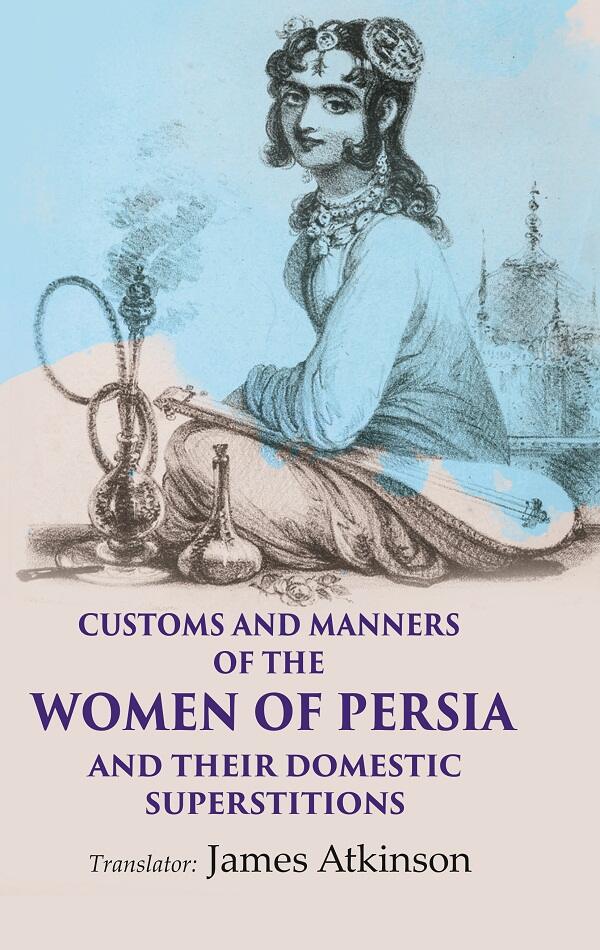 Customs and Manners of the Women of Persia And their Domestic Superstitions - Gyan Books - Swadesiicart