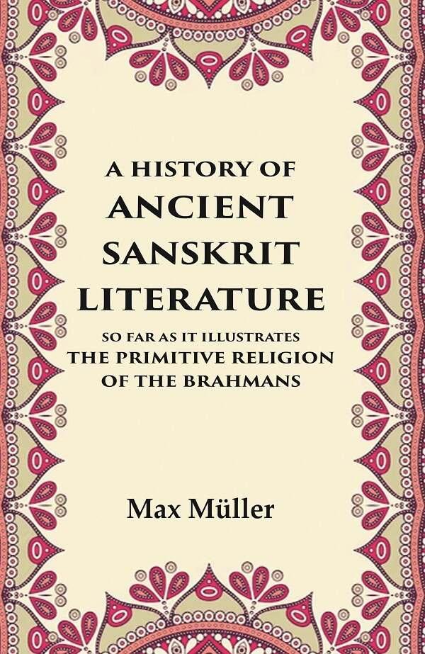 A History of Ancient Sanskrit Literature So Far as It Illustrates the Primitive Religion of the Brahmans - Gyan Books - Swadesiicart