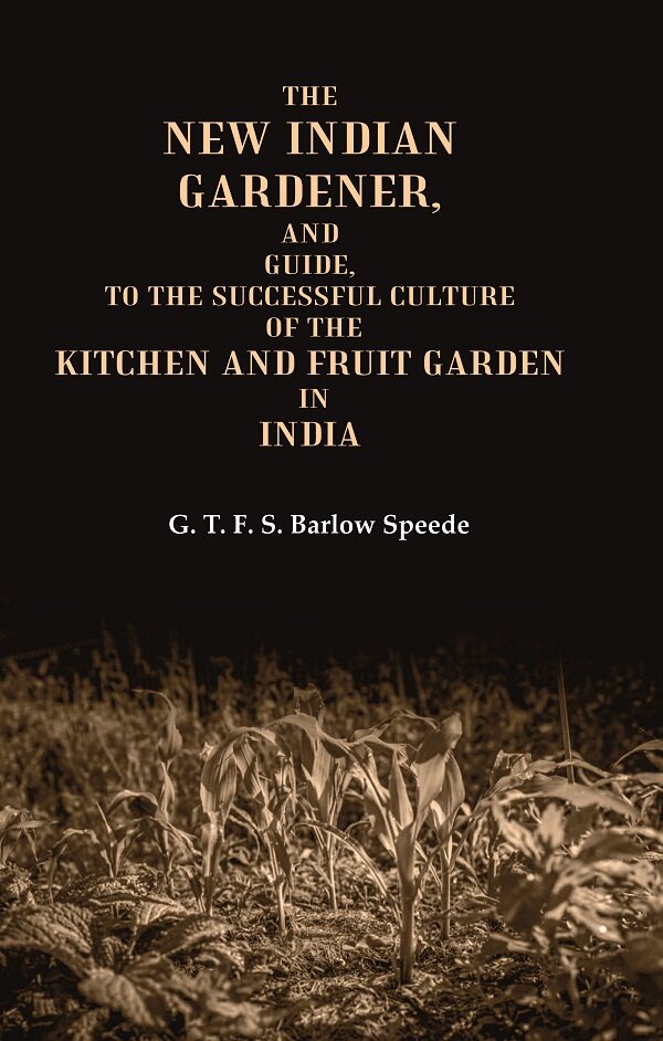 The New Indian Gardener, and Guide, to the Successful Culture of the Kitchen and Fruit Garden in India - Gyan Books - Swadesiicart