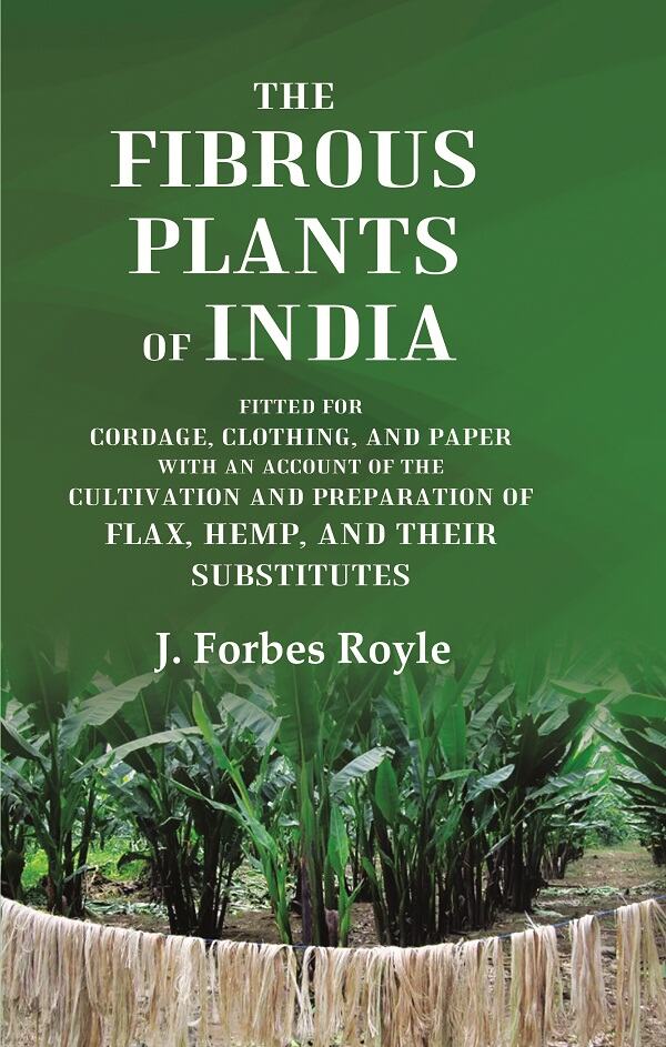 The Fibrous Plants Of India Fitted For Cordage, Clothing, And Paper With An Account Of The Cultivation And - Gyan Books - Swadesiicart