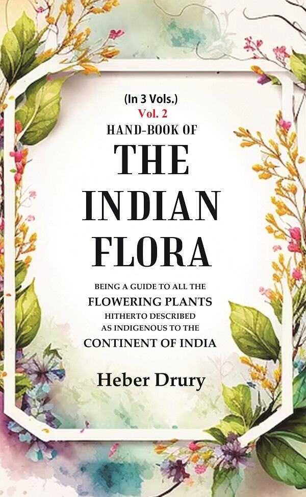 Hand-Book of the Indian Flora Being a Guide to all the Flowering Plants Hitherto Described as Indigenous to the Continent of India 2nd - Gyan Books - Swadesiicart