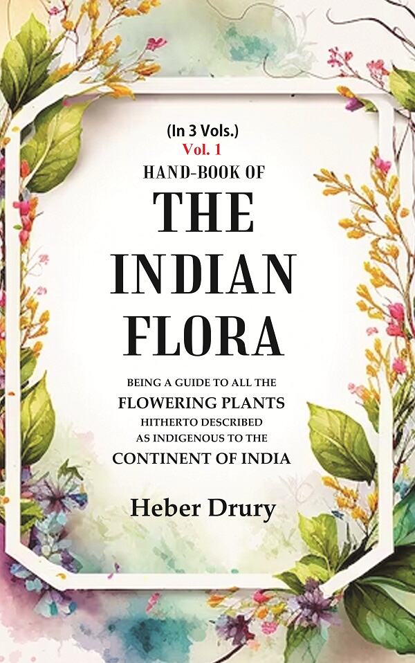 Hand-Book of the Indian Flora Being a Guide to all the Flowering Plants Hitherto Described as Indigenous to the Continent of India 1st - Gyan Books - Swadesiicart