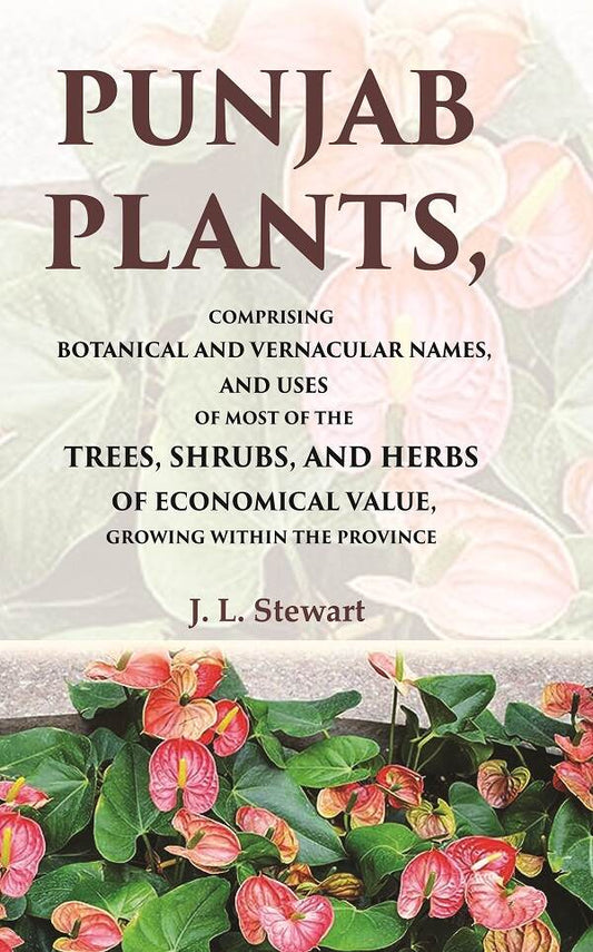 Punjab Plants Comprising Botanical And Vernacular Names, And Uses Of Most Of The Trees, Shrubs, And Herbs - Gyan Books - Swadesiicart