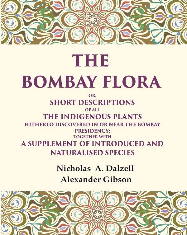 The Bombay Flora Or, Short Descriptions Of All The Indigenous Plants Hitherto Discovered In Or Near The - Gyan Books - Swadesiicart