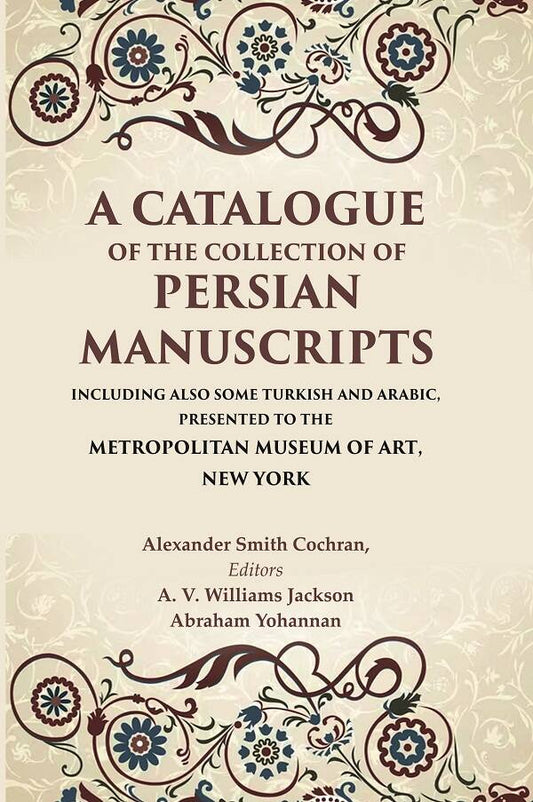 A Catalogue Of The Collection Of Persian Manuscripts Including Also Some Turkish And Arabic, Presented - Gyan Books - Swadesiicart