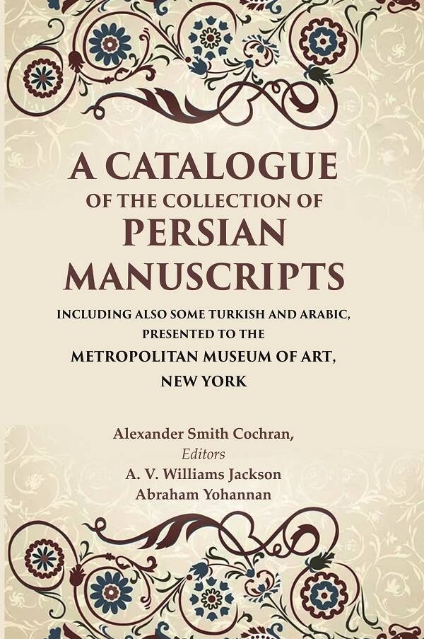 A Catalogue Of The Collection Of Persian Manuscripts Including Also Some Turkish And Arabic, Presented - Gyan Books - Swadesiicart