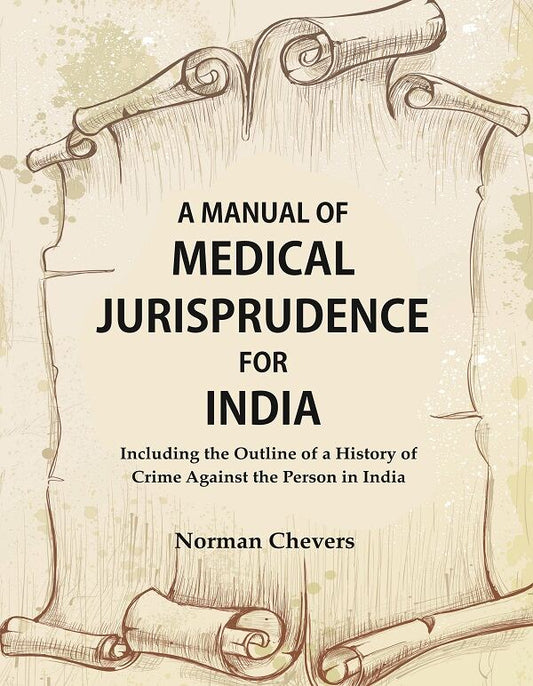 A Manual of Medical Jurisprudence for India, Including the Outline of a History of Crime Against the Person in India - Gyan Books - Swadesiicart