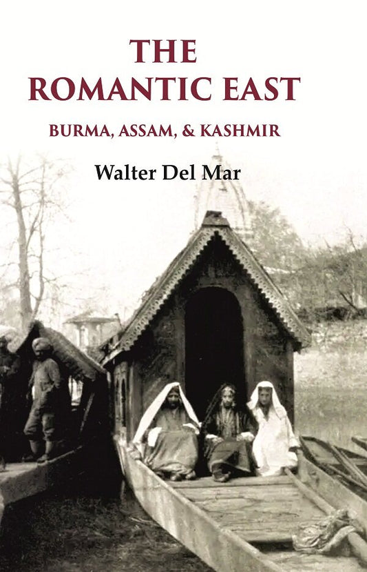 The Romantic East Burma, Assam, & Kashmir - Gyan Books - Swadesiicart