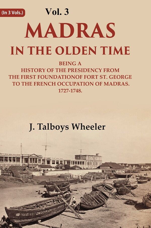 Madras In The Olden Time Being A History Of The Presidency From The First Foundation Of Fort St. George - Gyan Books - Swadesiicart