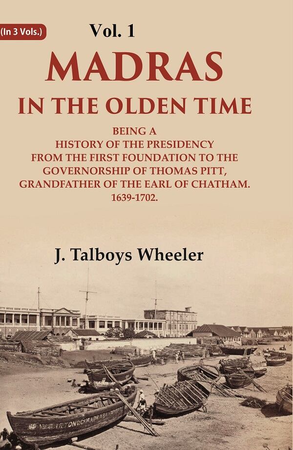 Madras In The Olden Time Being A History Of The Presidency From The First Foundation To The Vol. - Gyan Books - Swadesiicart
