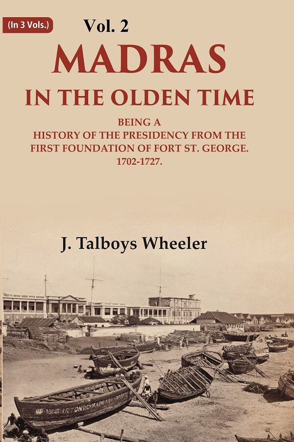 Madras in the Olden Time Being a History of the Presidency from the first Foundation of Fort St. George, 1702-1727 2nd - Gyan Books - Swadesiicart