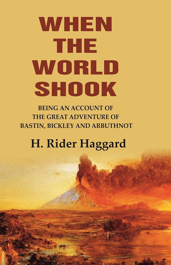 When the World Shook Being an Account of the Great Adventure of Bastin, Bickley and Arbuthnot - Gyan Books - Swadesiicart
