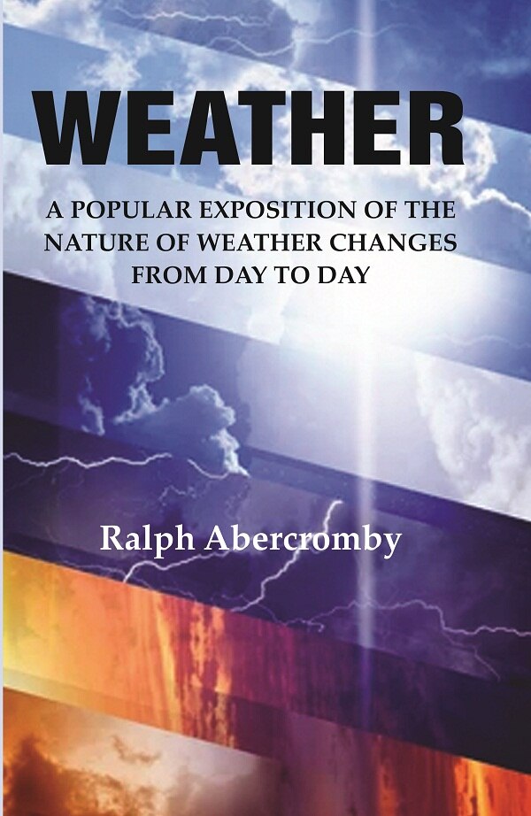 Weather: A Popular Exposition of the Nature of Weather Changes from Day to Day - Gyan Books - Swadesiicart