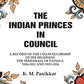 The Indian Princes in Council: A Record of the Chancellorship of His Highness the Maharaja of Patiala 1926-1931 and 1933-1936 - Gyan Books - Swadesiicart