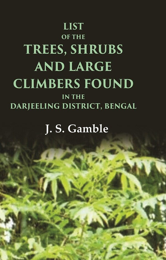 List of the Trees, Shrubs and Large Climbers Found in the Darjeeling District, Bengal - Gyan Books - Swadesiicart