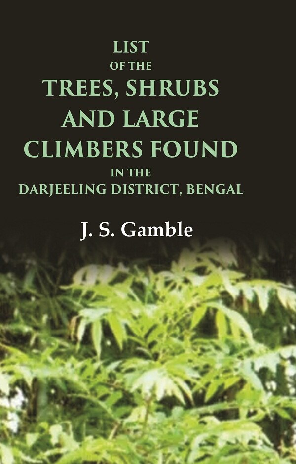 List of the Trees, Shrubs and Large Climbers Found in the Darjeeling District, Bengal - Gyan Books - Swadesiicart