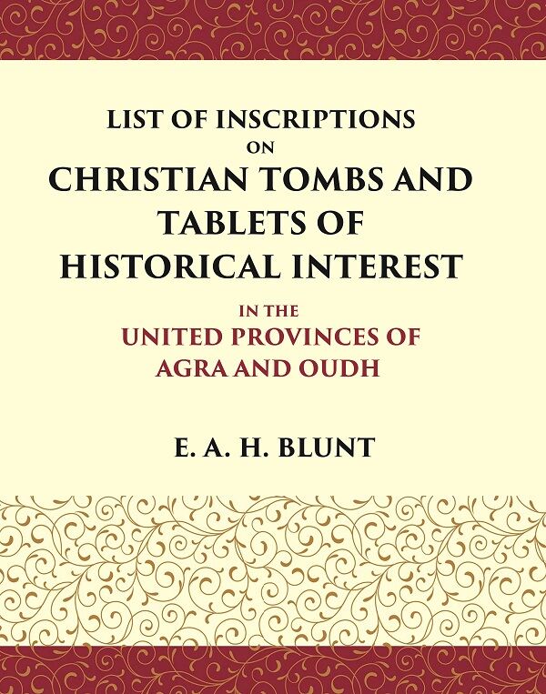 List of Inscriptions on Christian Tombs and Tablets of Historical Interest In the United Provinces of Agra and Oudh - Gyan Books - Swadesiicart