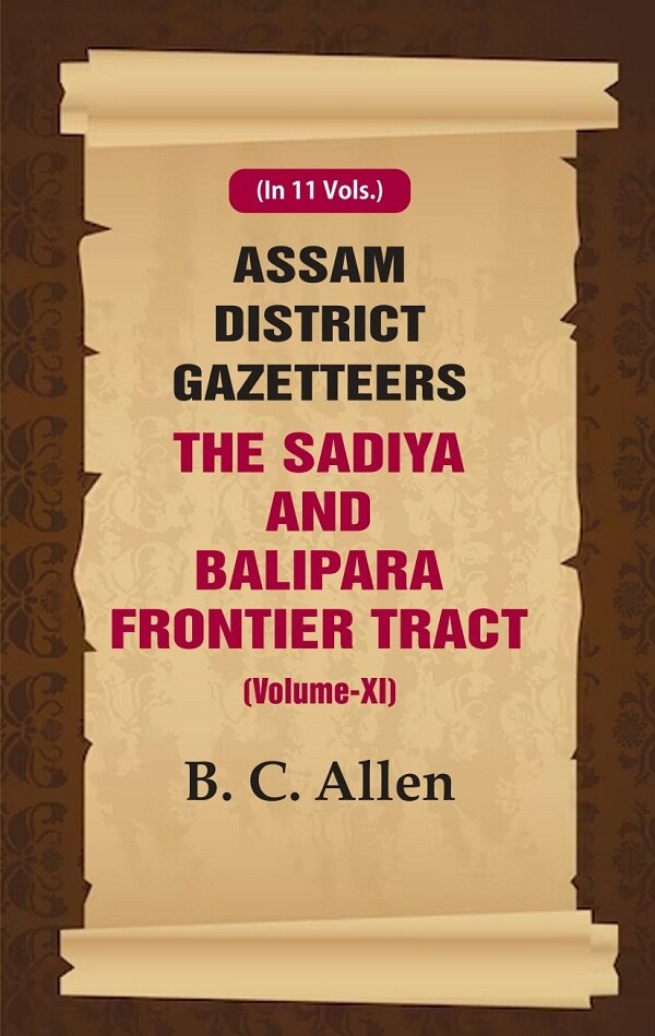 Assam District Gazetteers: The Sadiya and Balipara Frontier Tract 11th - Gyan Books