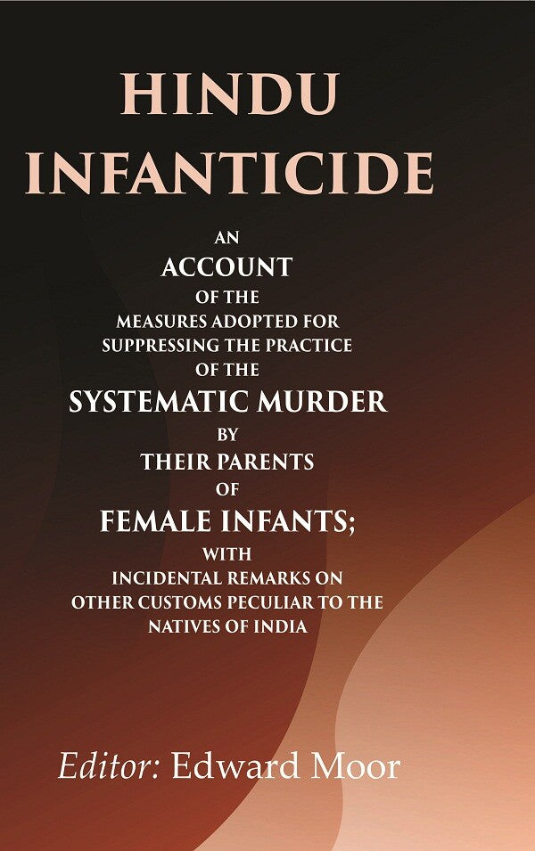 Hindu Infanticide An Account Of The Measures Adopted For Suppressing The Practice Of The Systematic Murder - Gyan Books - Swadesiicart