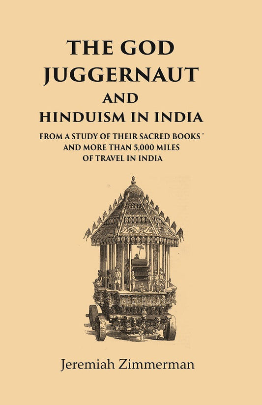 The God Juggernaut and Hinduism in India From a Study of their Sacred Books and more than 5,000 Miles of Travel in India - Gyan Books - Swadesiicart