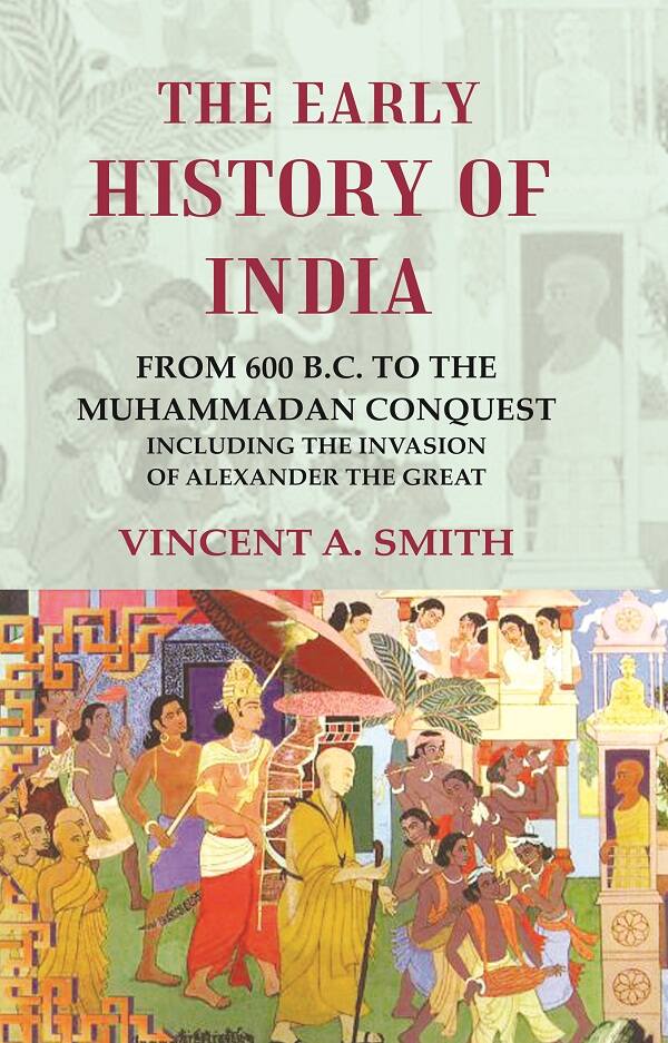 The Early History of India From 600 B.C. to the Muhammadan Conquest Including the Invasion of Alexander the Great - Gyan Books - Swadesiicart