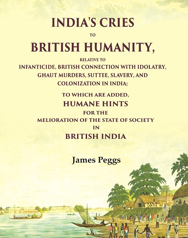 India'S Cries To British Humanity, Relative To Infanticide, British Connection With Idolatry, Ghaut - Gyan Books - Swadesiicart