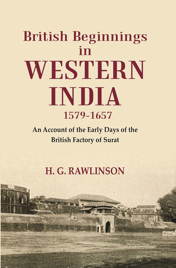 British Beginnings in Western India 1579-1657 An Account of the Early Days of the British Factory of Surat - Gyan Books