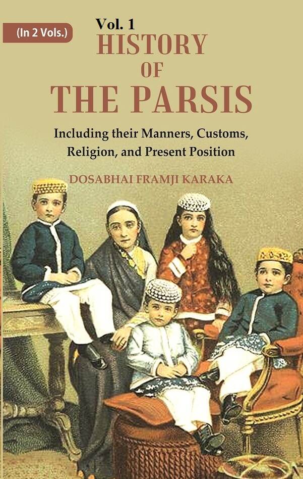 History of the Parsis Including their Manners, Customs, Religion, and Present Position 1st - Gyan Books - Swadesiicart