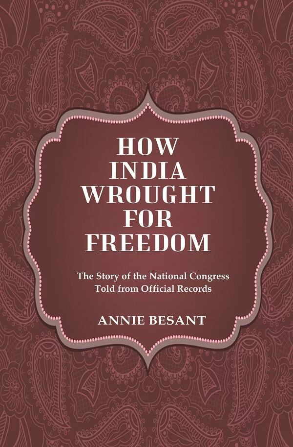 How India Wrought For Freedom The Story of the National Congress Told from Official Records - Gyan Books - Swadesiicart
