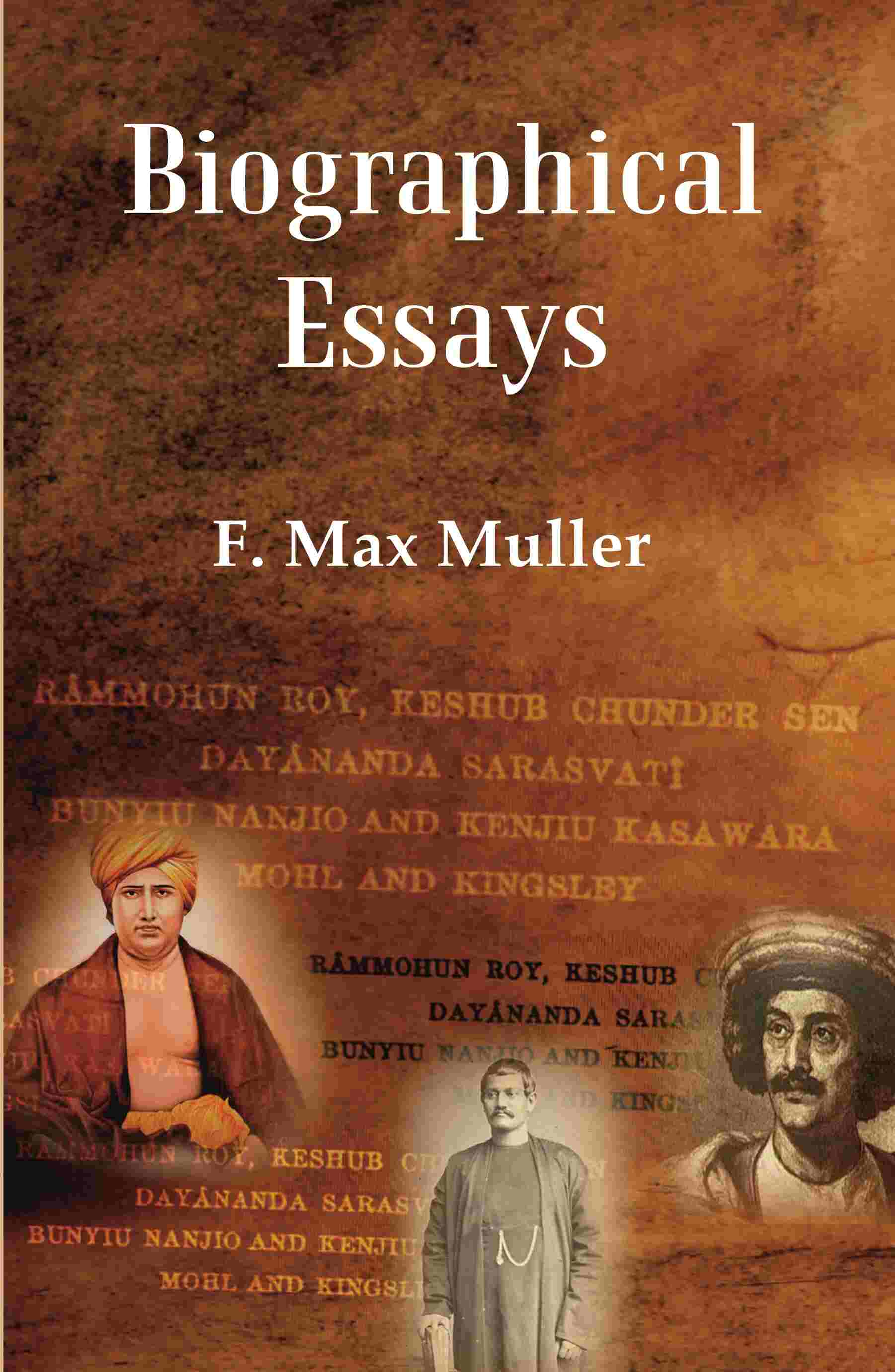 Biographical Essays: Rammohun Roy, Keshub Chunder Sen Dayananda Sarasvati Bunyiu Nanjio and Kenjiu Kasawara Mohl and Kingsley - Gyan Books