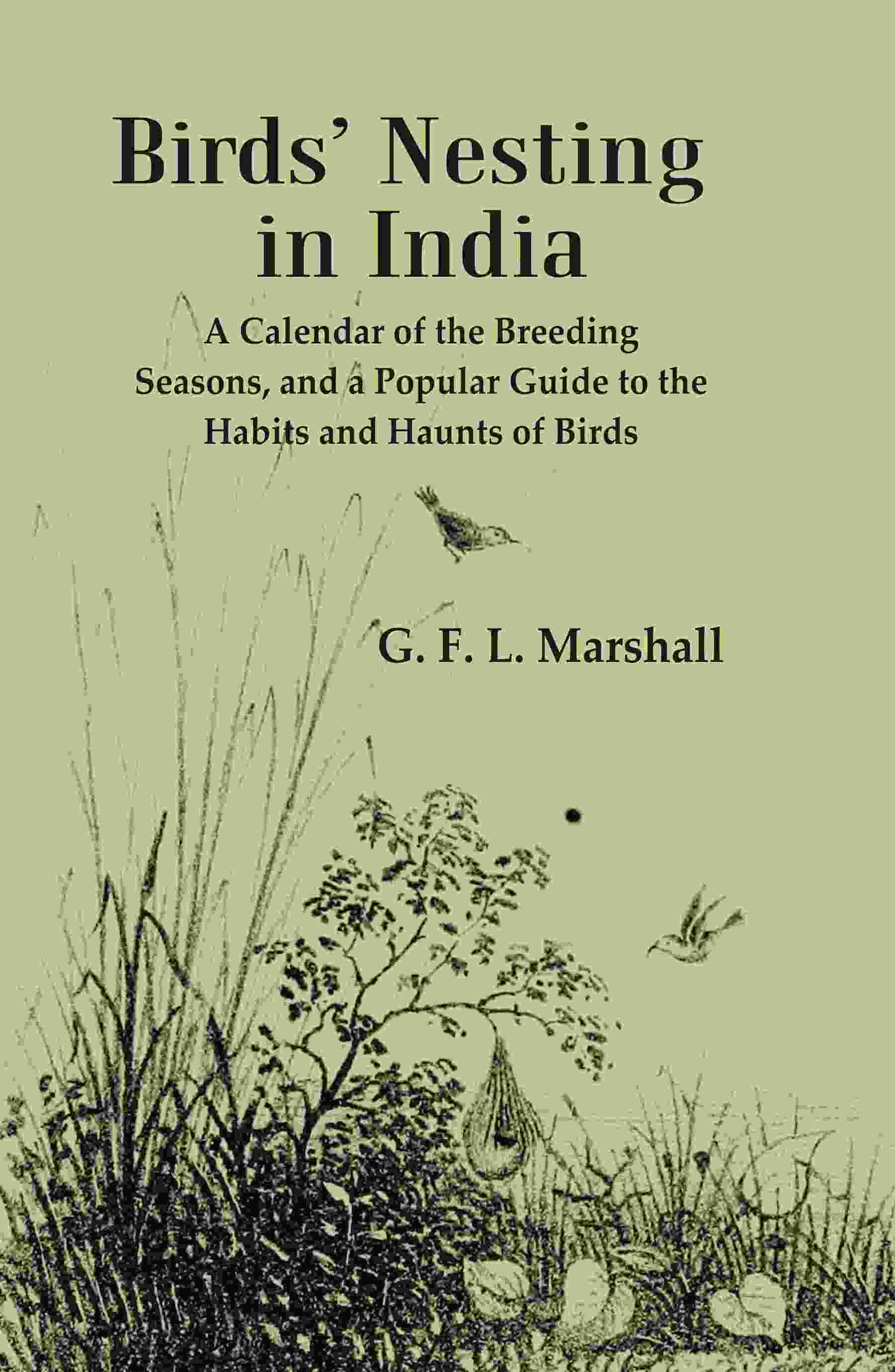 Birds’ Nesting in India: A Calendar of the Breeding Seasons, and a Popular Guide to the Habits and Haunts of Birds - Gyan Books