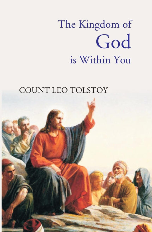 The Kingdom of God Is Within You: Christianity Not As a Mystic Religion, But As a New Theory of Life - Gyan Books - Swadesiicart