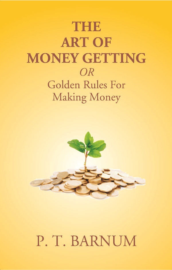 The Art of Money Getting Or Golden Rules For Making Money - Gyan Books - Swadesiicart