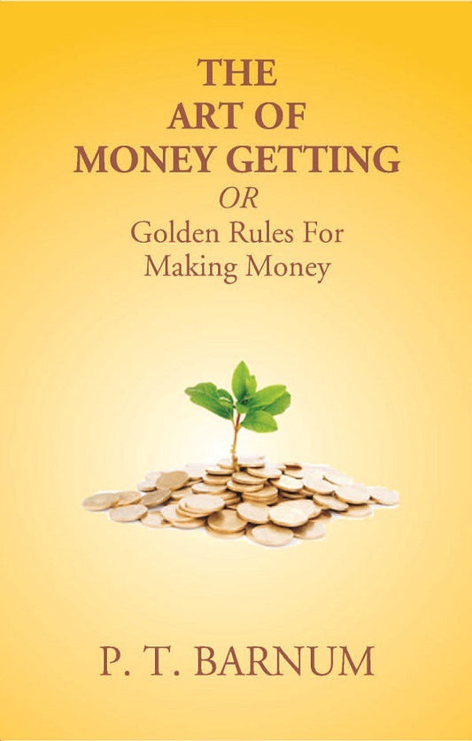 The Art of Money Getting Or Golden Rules For Making Money - Gyan Books - Swadesiicart