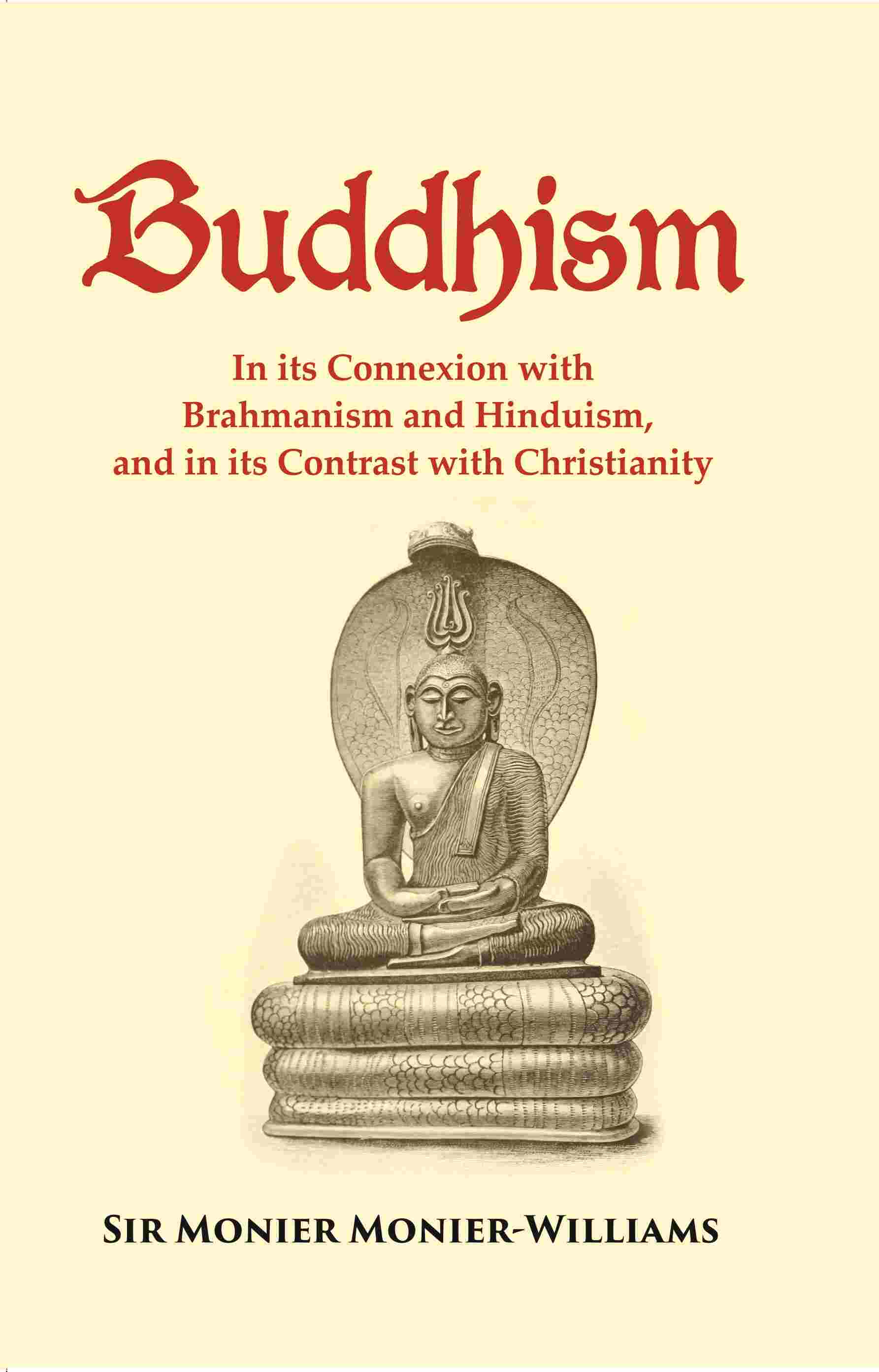 Buddhism: In its Connexion with Brahmanism and Hinduism, and in its Contrast with Christianity - Gyan Books - Swadesiicart
