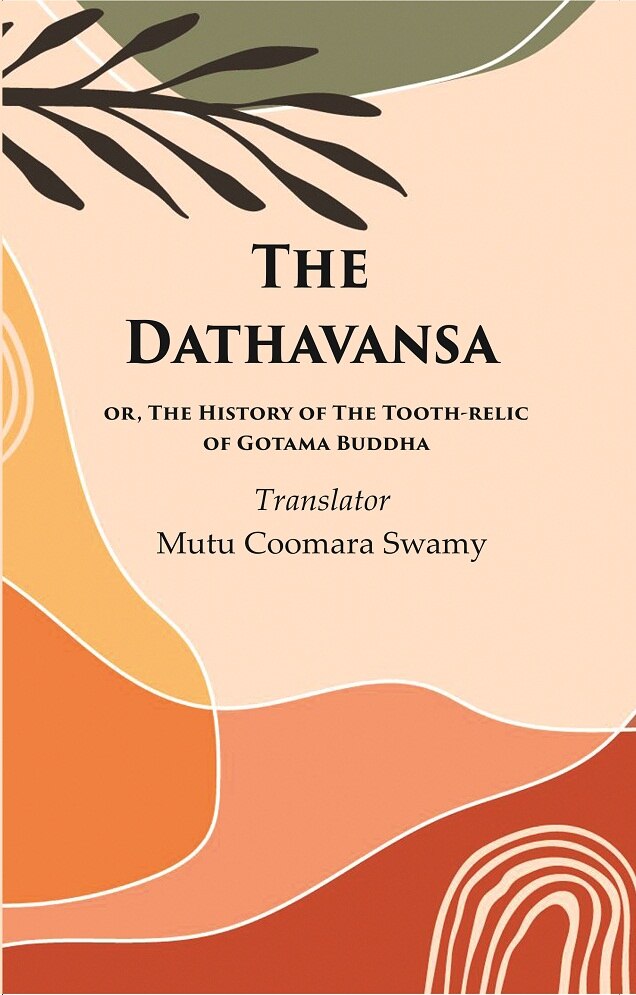 The Dathavansa: or, The History of the Tooth-relic of Gotama Buddha - Gyan Books - Swadesiicart