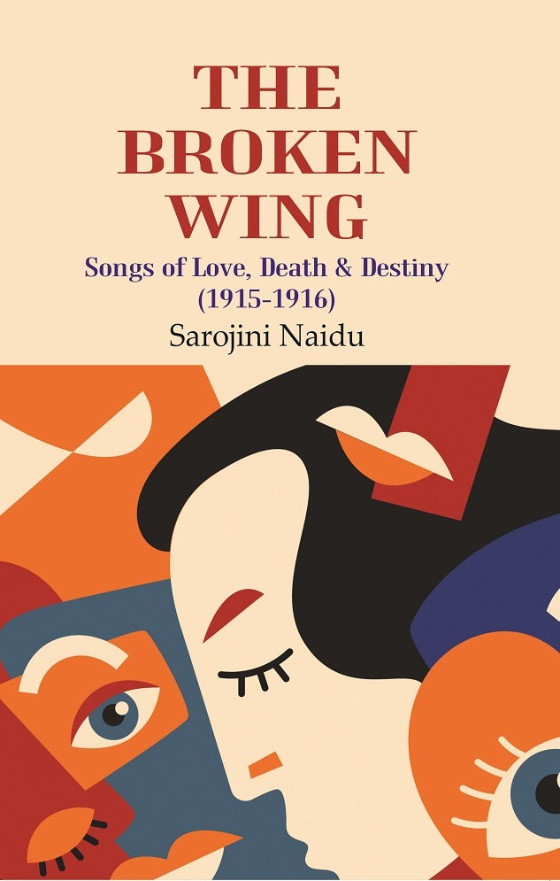 The Broken Wing: Songs of Love, Death & Destiny (1915-1916) - Gyan Books - Swadesiicart