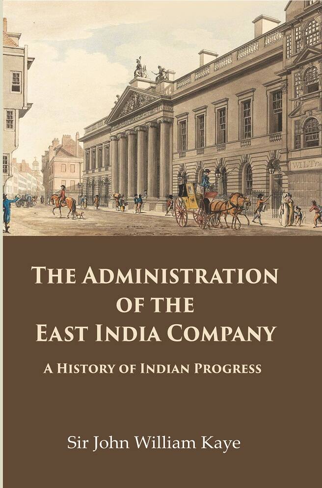 The Administration of the East India Company: A History of Indian Progress - Gyan Books - Swadesiicart