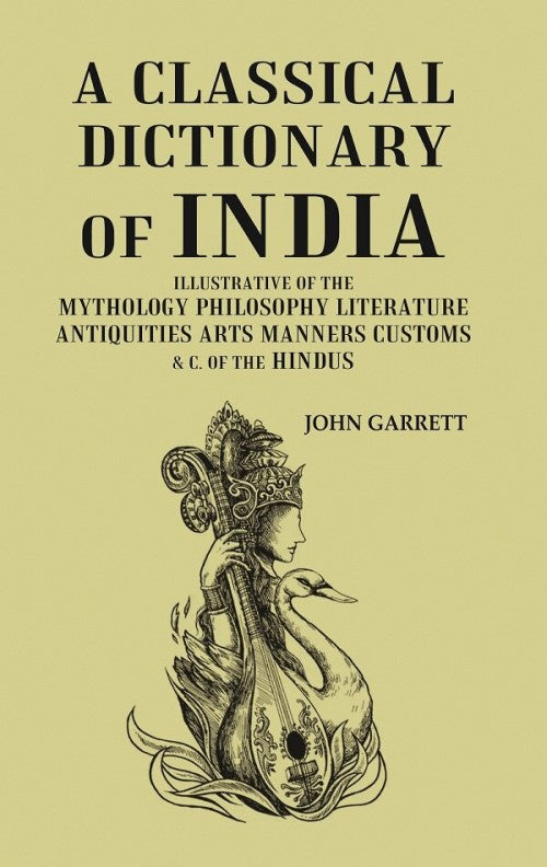 A Classical Dictionary of India: Illustrative of the Mythology Philosophy Literature Antiquities Arts Manners Customs & C. of the Hindus - Gyan Books - Swadesiicart