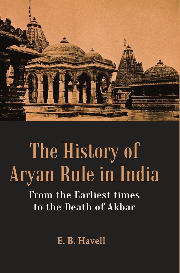 The History of Aryan Rule in India: From the Earliest times to the Death of Akbar - Gyan Books - Swadesiicart