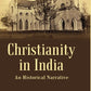 Christianity in India: An Historical Narrative - Gyan Books - Swadesiicart